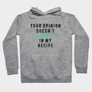 Your Opinion doesn't matters in my recipe Hoodie